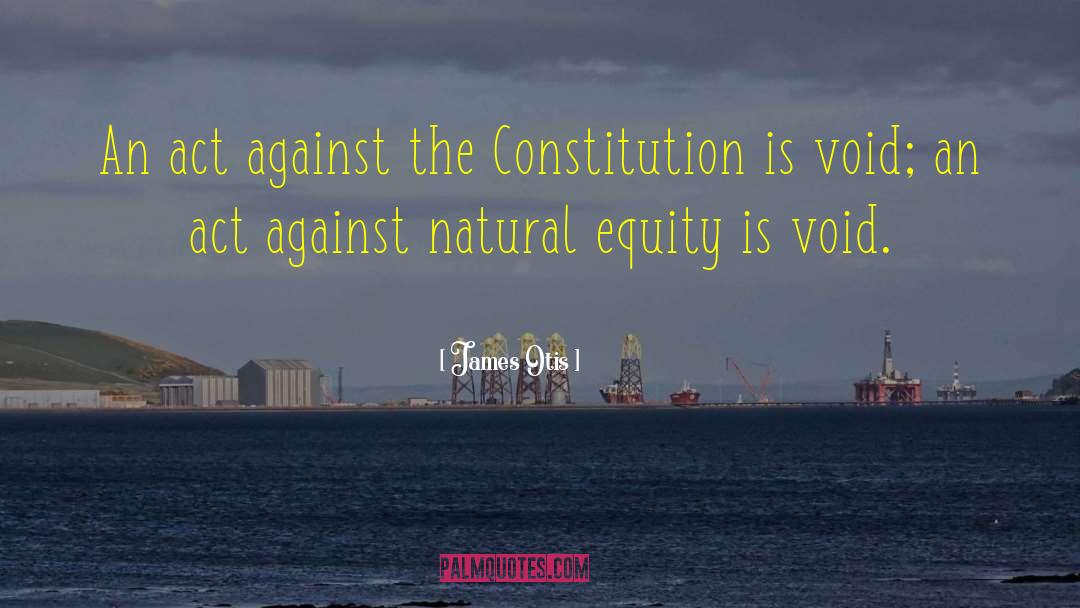 James Otis Quotes: An act against the Constitution