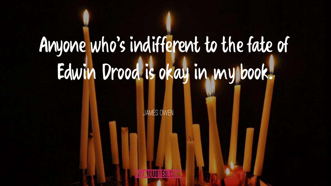 James Owen Quotes: Anyone who's indifferent to the