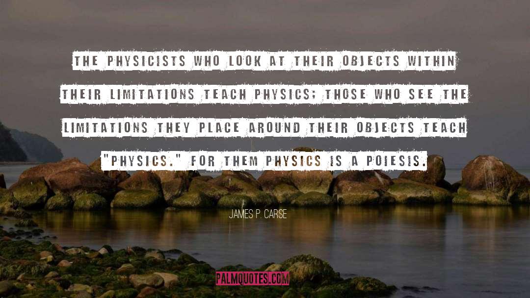 James P. Carse Quotes: The physicists who look at