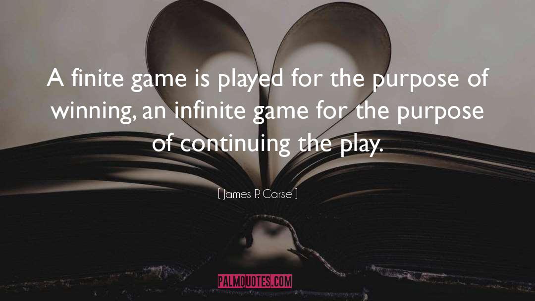 James P. Carse Quotes: A finite game is played