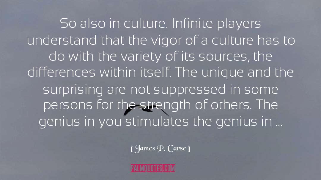 James P. Carse Quotes: So also in culture. Infinite