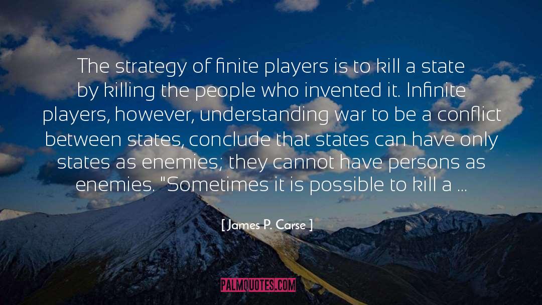James P. Carse Quotes: The strategy of finite players