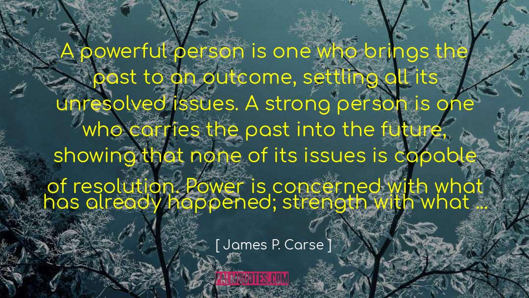 James P. Carse Quotes: A powerful person is one