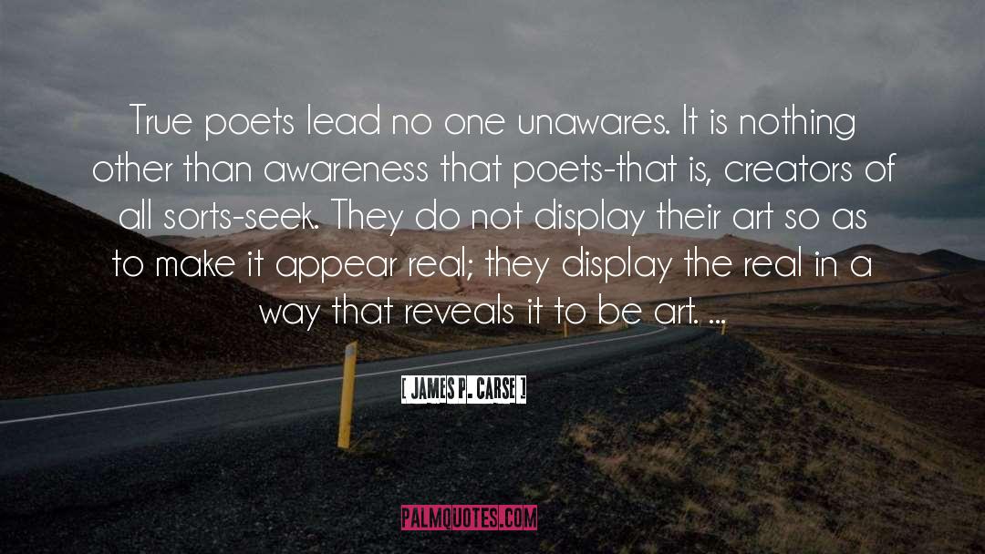 James P. Carse Quotes: True poets lead no one