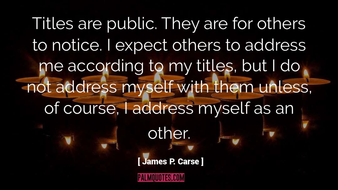 James P. Carse Quotes: Titles are public. They are