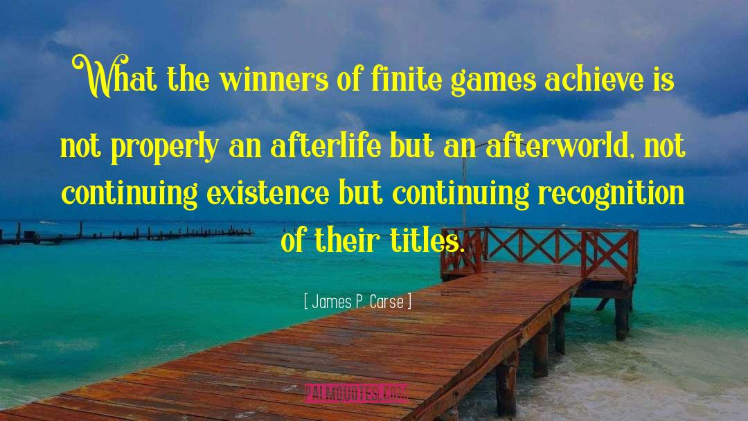 James P. Carse Quotes: What the winners of finite