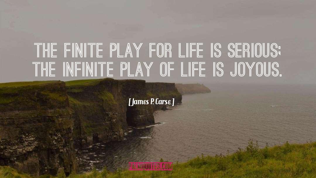 James P. Carse Quotes: The finite play for life