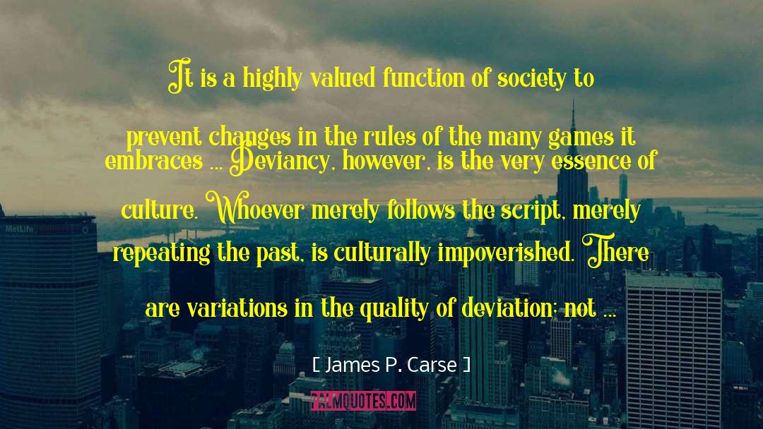 James P. Carse Quotes: It is a highly valued