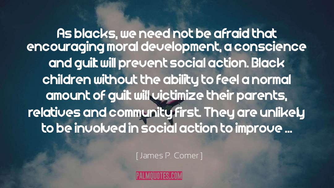 James P. Comer Quotes: As blacks, we need not