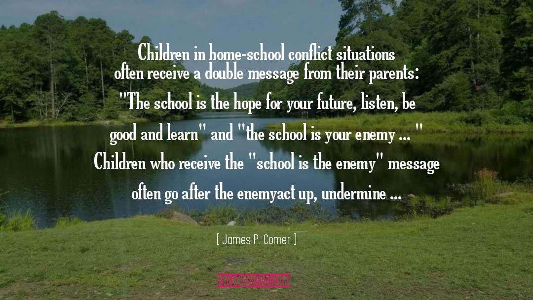 James P. Comer Quotes: Children in home-school conflict situations