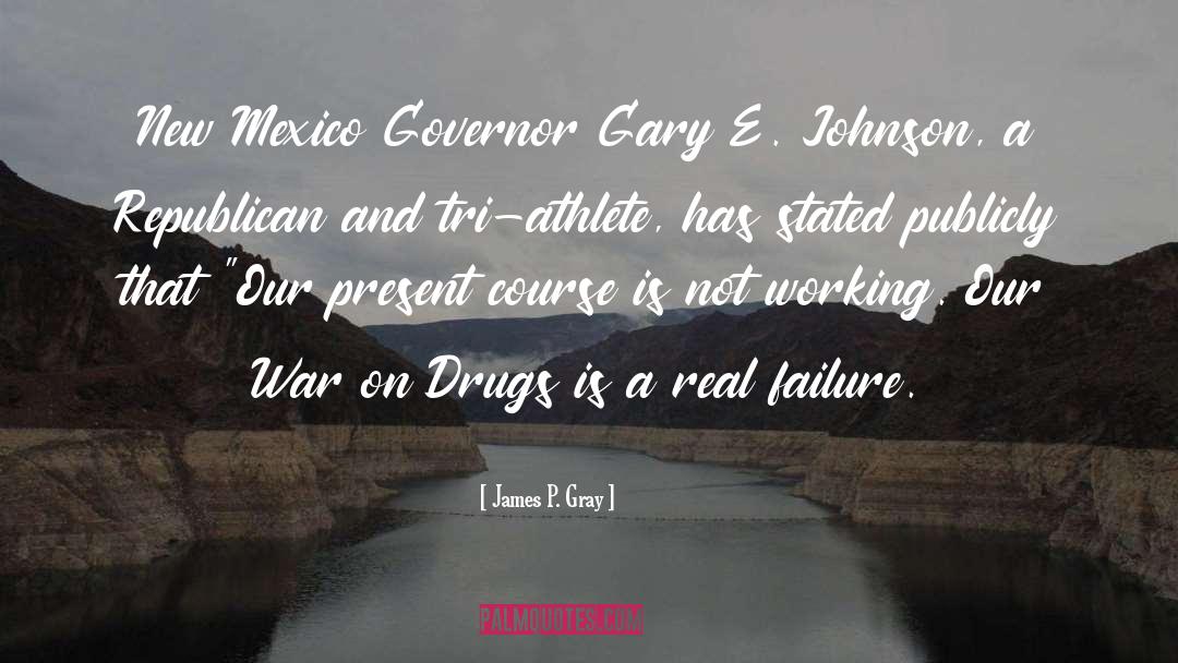James P. Gray Quotes: New Mexico Governor Gary E.