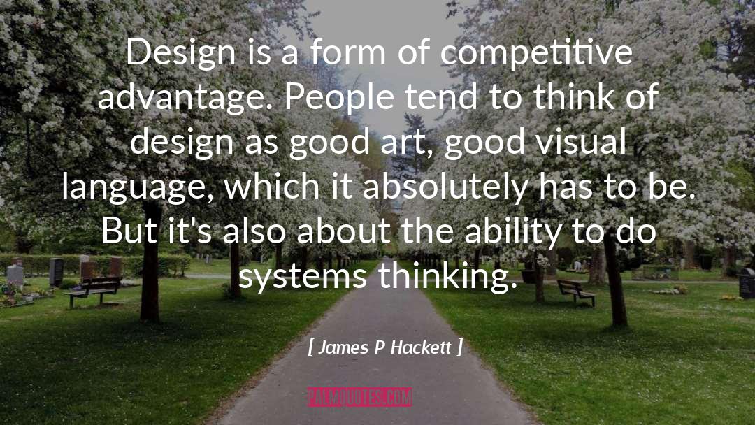 James P Hackett Quotes: Design is a form of