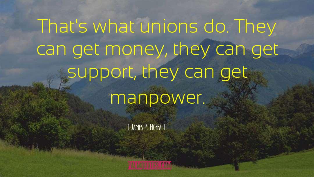 James P. Hoffa Quotes: That's what unions do. They