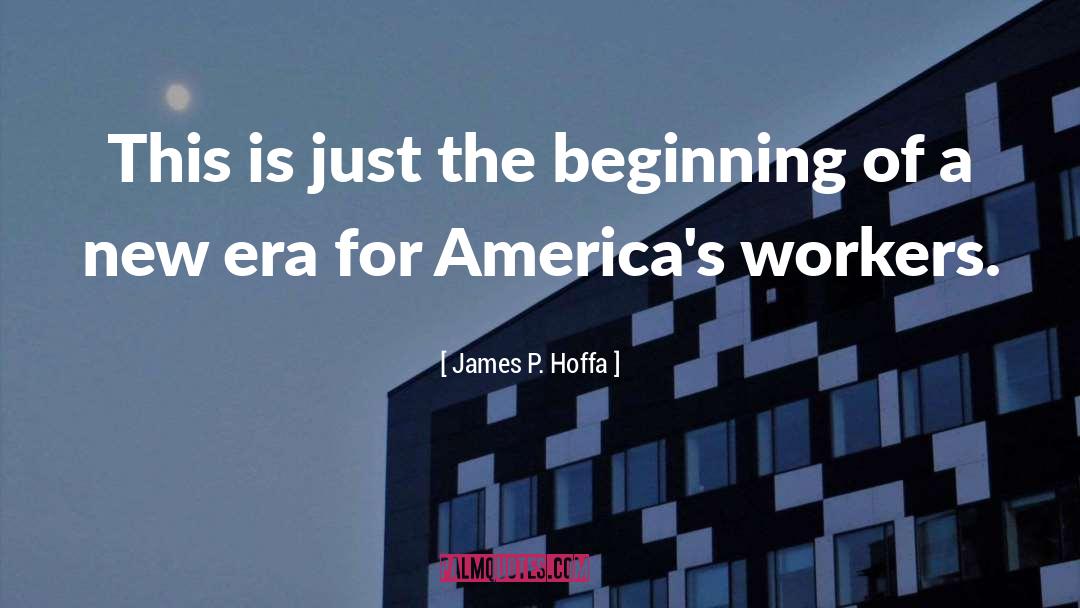 James P. Hoffa Quotes: This is just the beginning