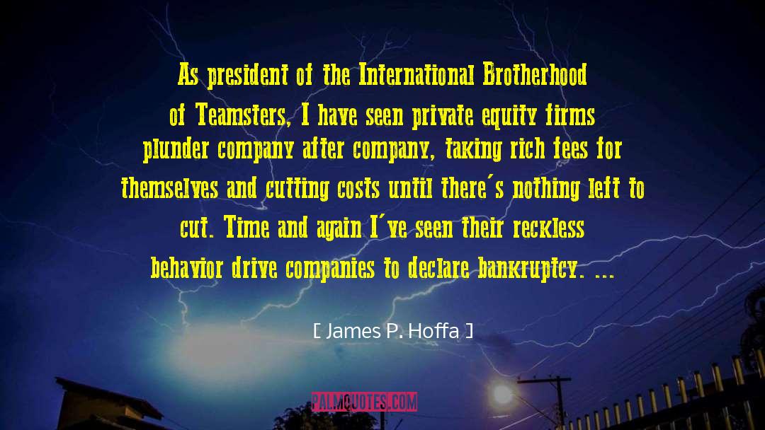 James P. Hoffa Quotes: As president of the International