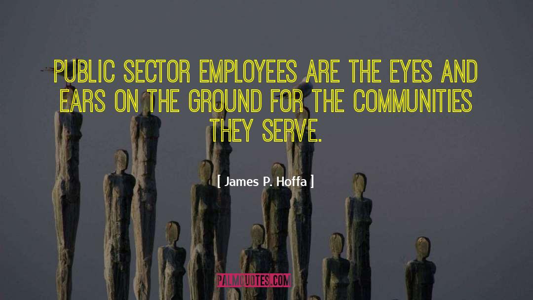 James P. Hoffa Quotes: Public sector employees are the