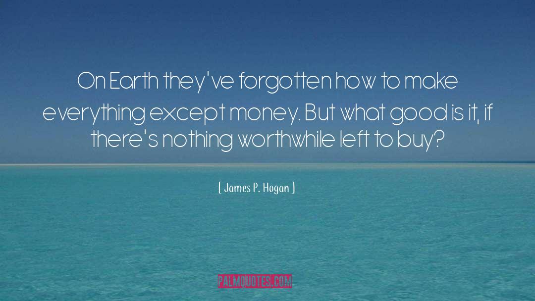 James P. Hogan Quotes: On Earth they've forgotten how