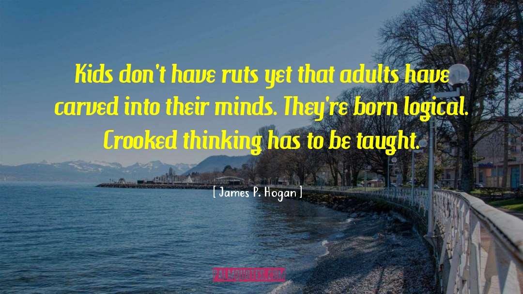 James P. Hogan Quotes: Kids don't have ruts yet