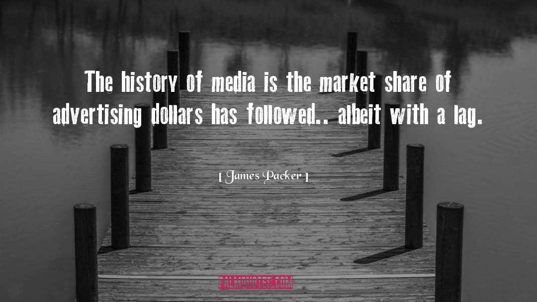 James Packer Quotes: The history of media is