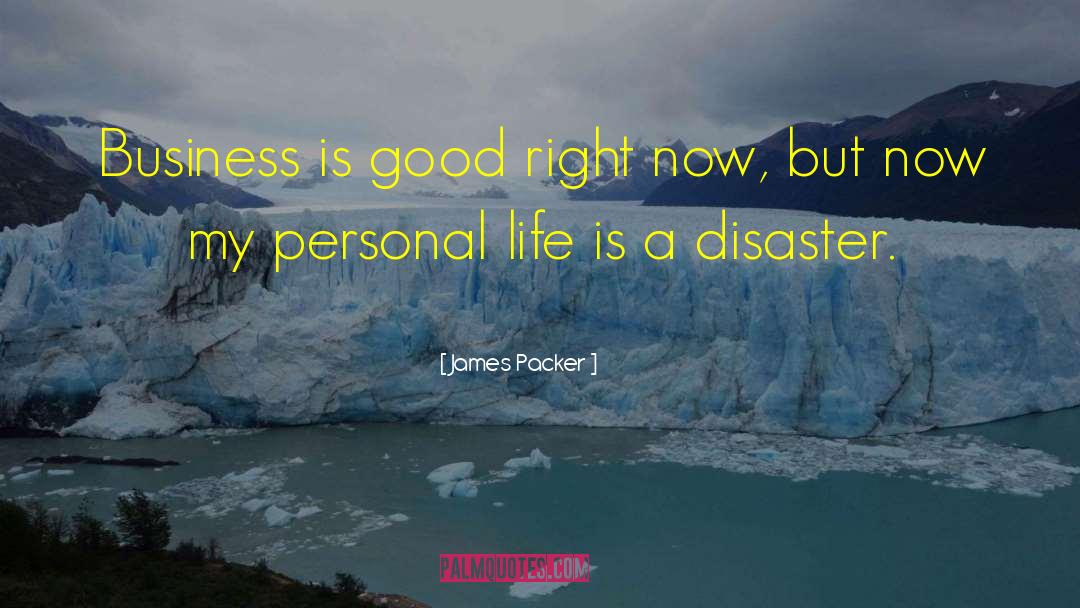 James Packer Quotes: Business is good right now,