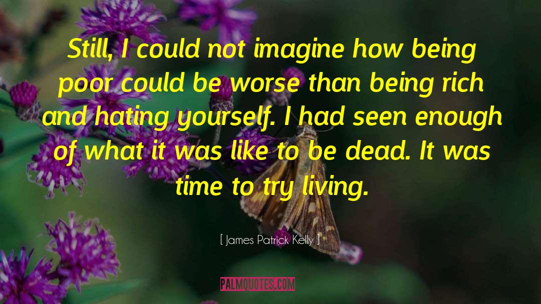 James Patrick Kelly Quotes: Still, I could not imagine