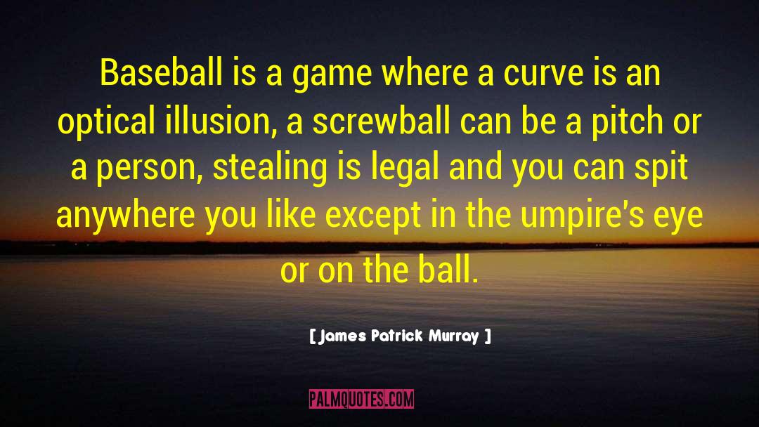 James Patrick Murray Quotes: Baseball is a game where