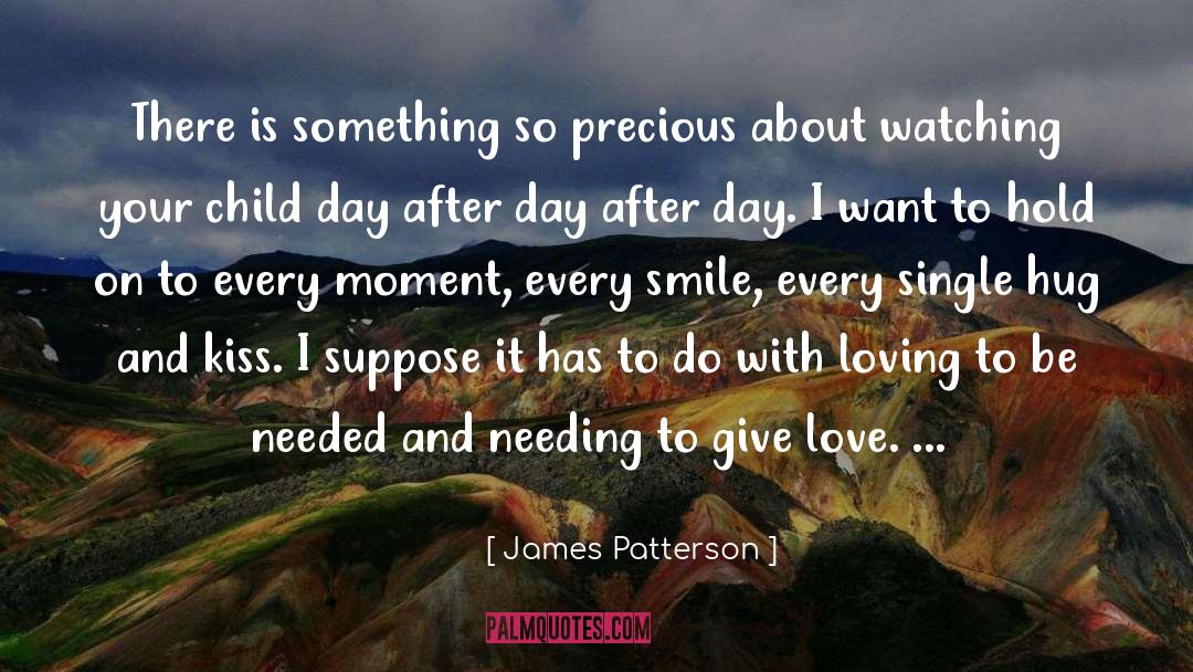 James Patterson Quotes: There is something so precious