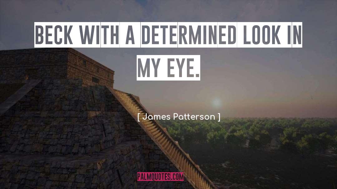 James Patterson Quotes: Beck with a determined look