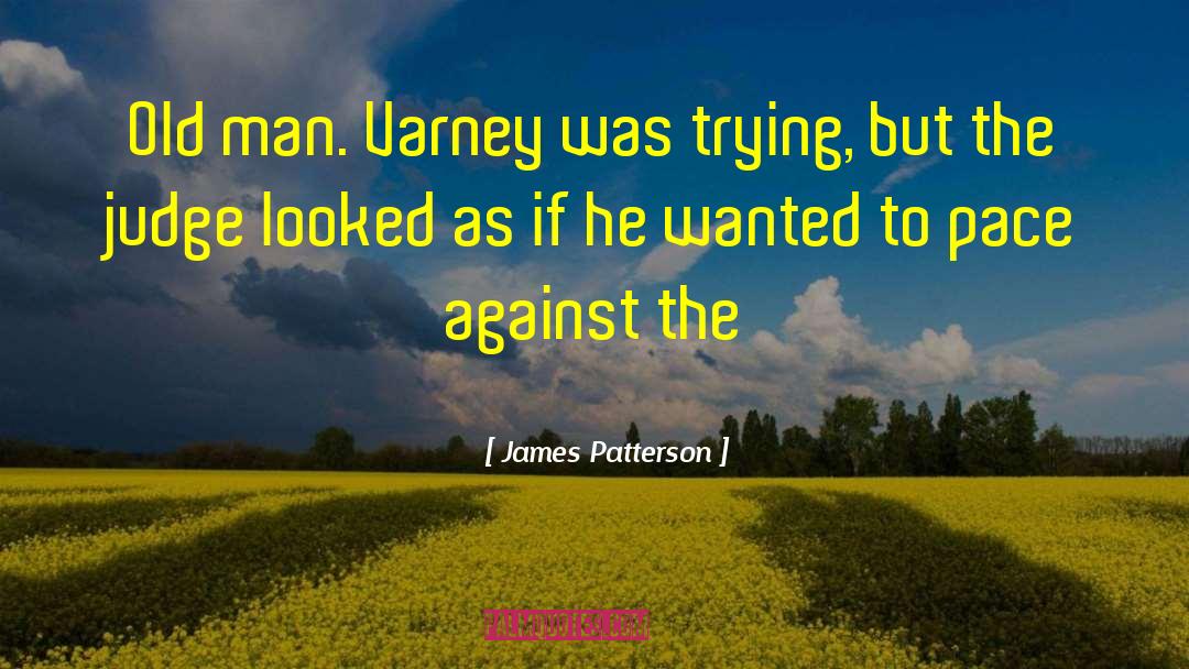 James Patterson Quotes: Old man. Varney was trying,