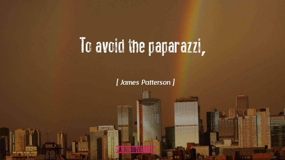 James Patterson Quotes: To avoid the paparazzi,