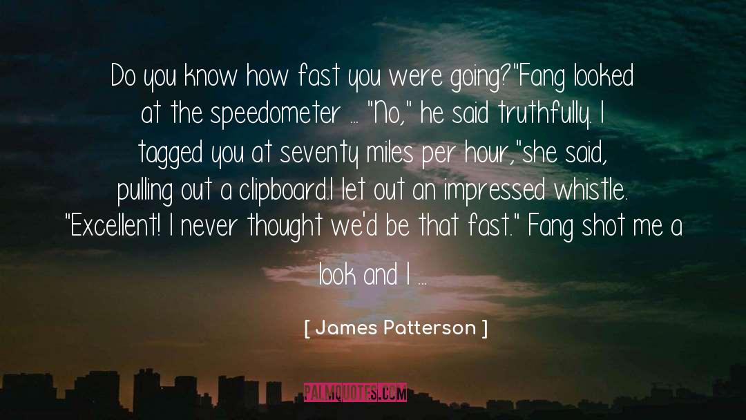 James Patterson Quotes: Do you know how fast