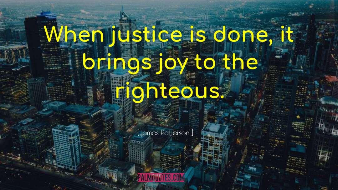 James Patterson Quotes: When justice is done, it