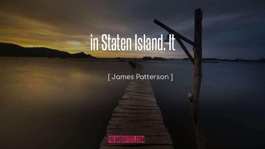 James Patterson Quotes: in Staten Island. It