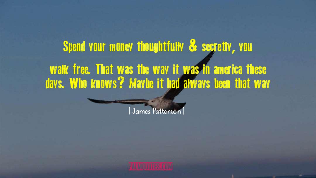 James Patterson Quotes: Spend your money thoughtfully &