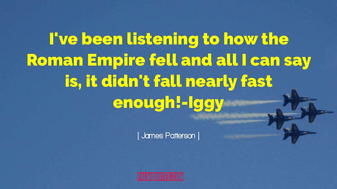 James Patterson Quotes: I've been listening to how