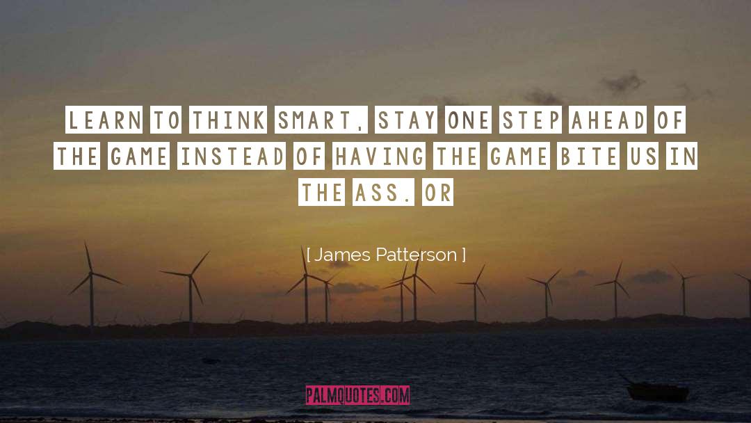 James Patterson Quotes: Learn to think smart, stay