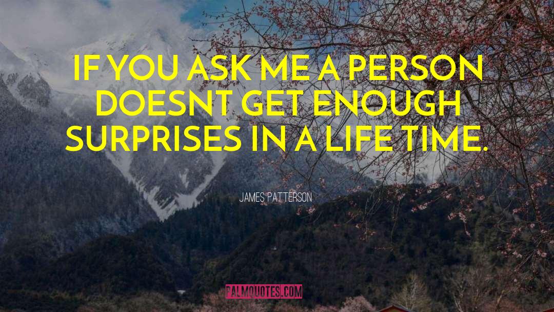 James Patterson Quotes: IF YOU ASK ME A