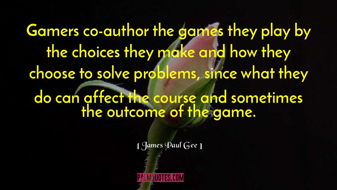 James Paul Gee Quotes: Gamers co-author the games they