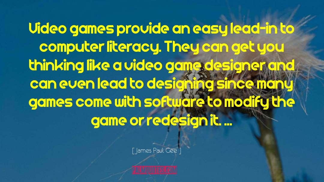 James Paul Gee Quotes: Video games provide an easy