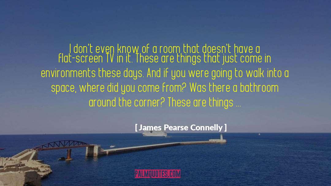 James Pearse Connelly Quotes: I don't even know of