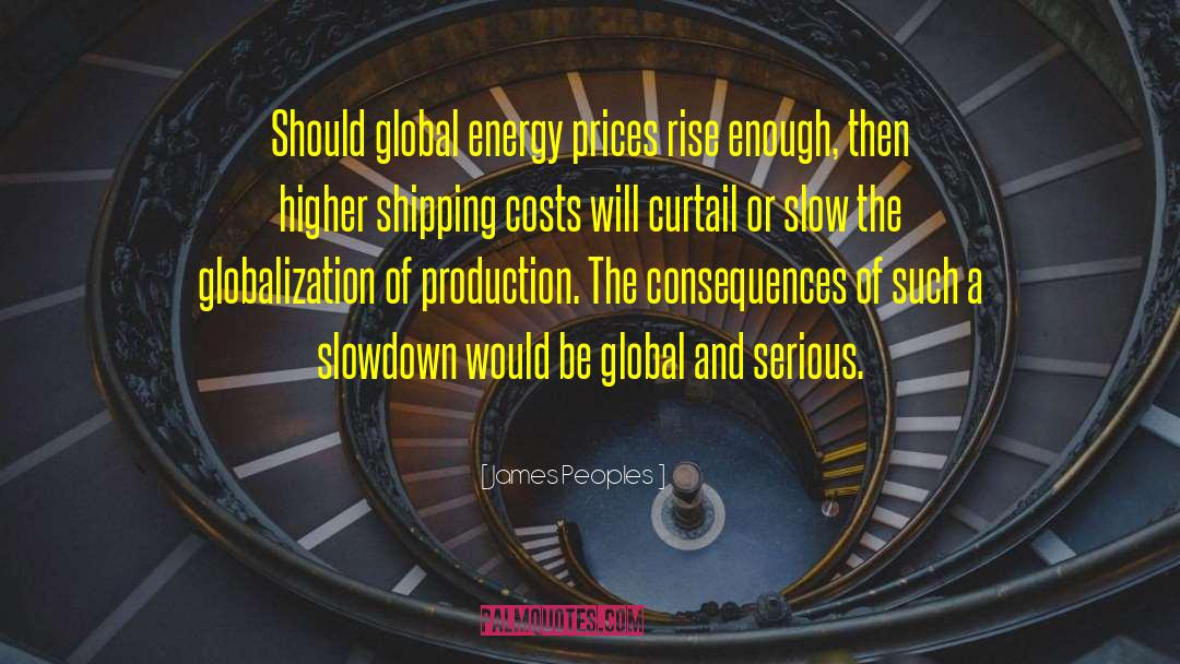 James Peoples Quotes: Should global energy prices rise