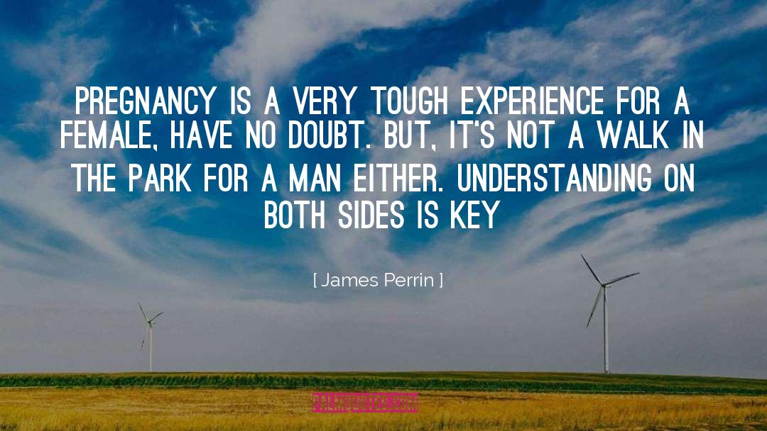 James Perrin Quotes: Pregnancy is a very tough