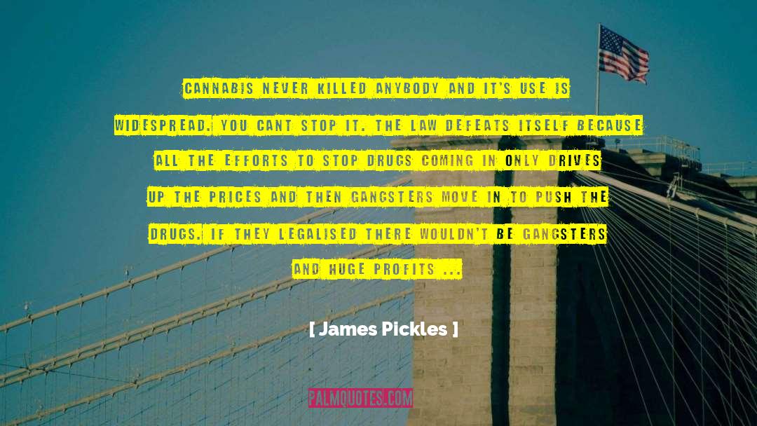 James Pickles Quotes: Cannabis never killed anybody and