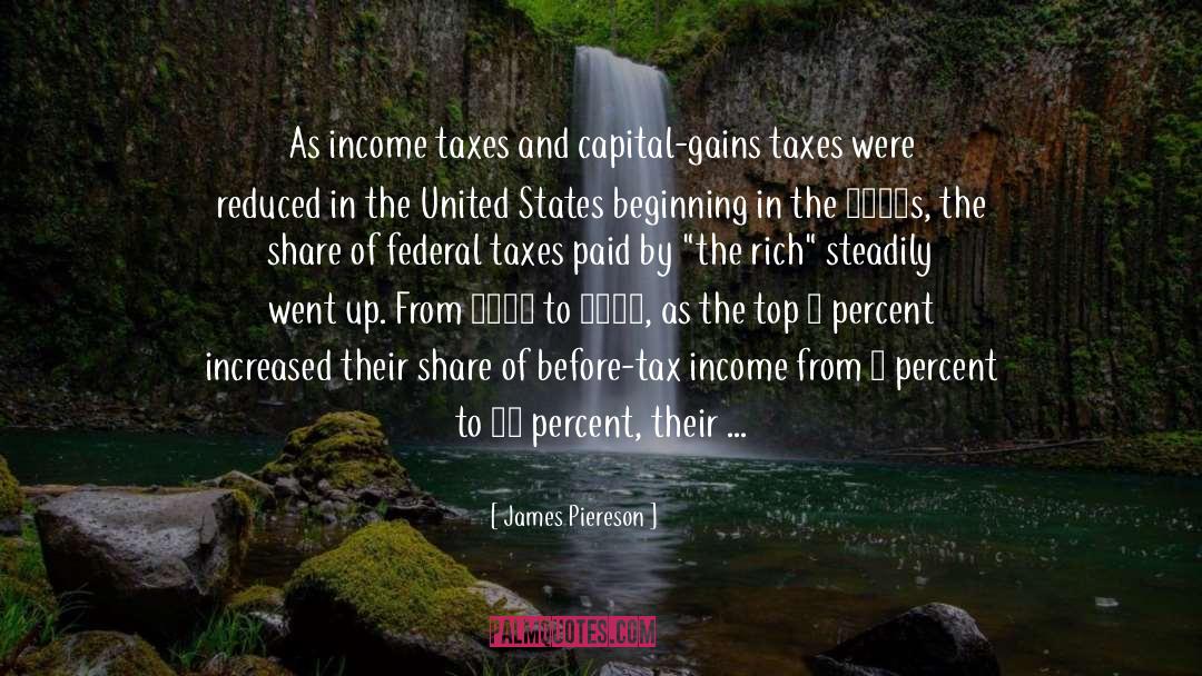 James Piereson Quotes: As income taxes and capital-gains
