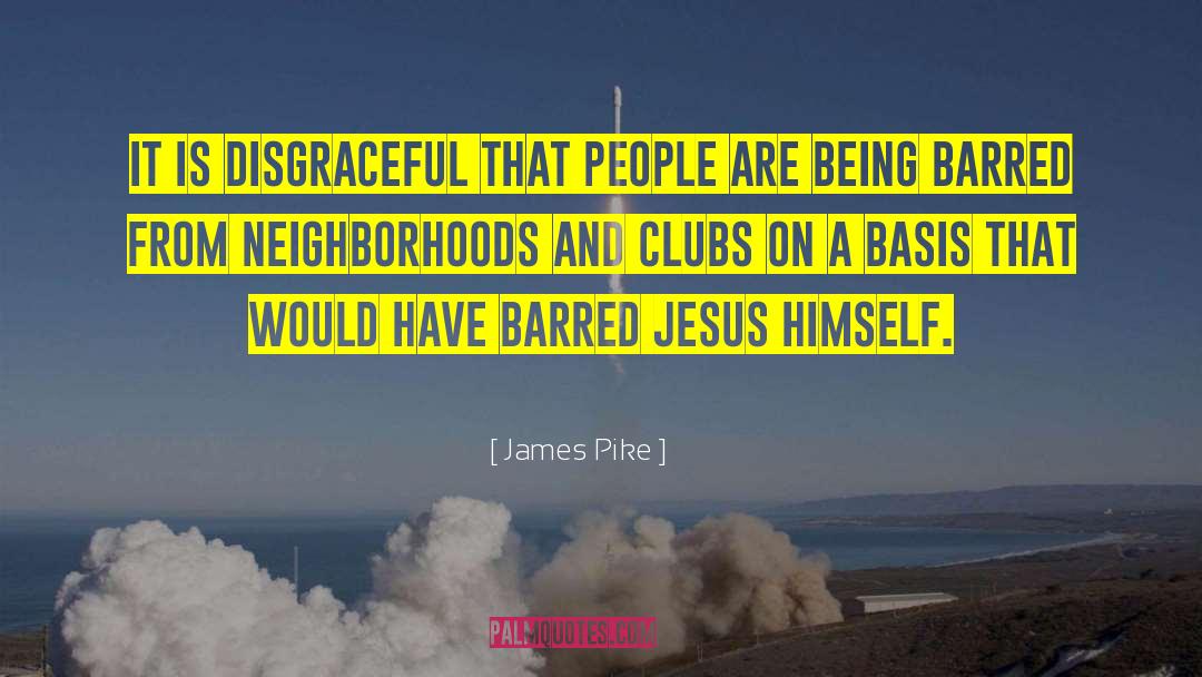 James Pike Quotes: It is disgraceful that people