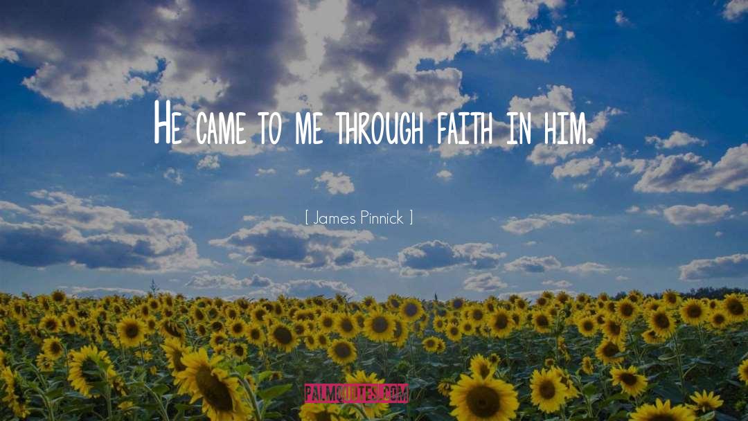 James Pinnick Quotes: He came to me through