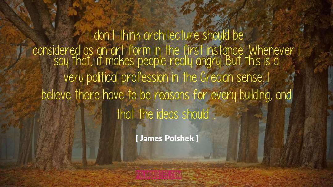 James Polshek Quotes: I don't think architecture should
