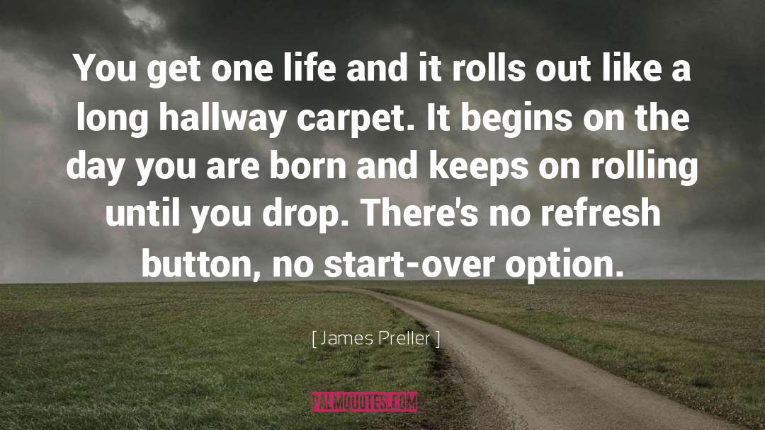 James Preller Quotes: You get one life and