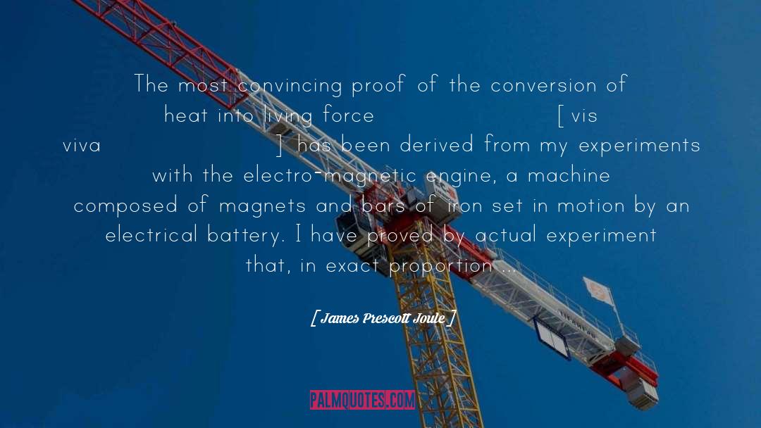 James Prescott Joule Quotes: The most convincing proof of