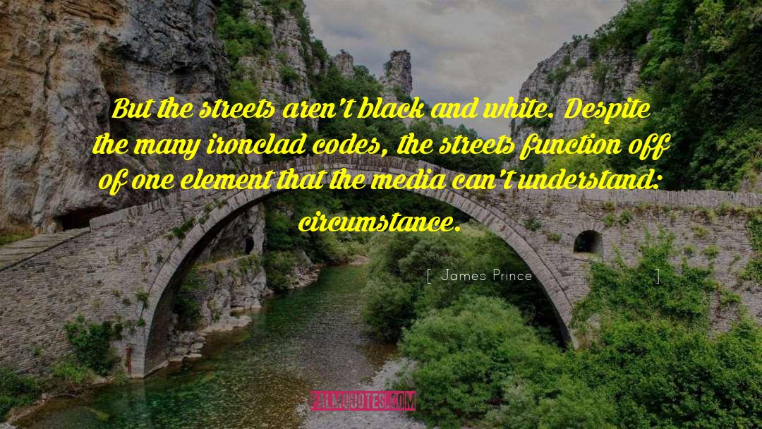 James Prince Quotes: But the streets aren't black